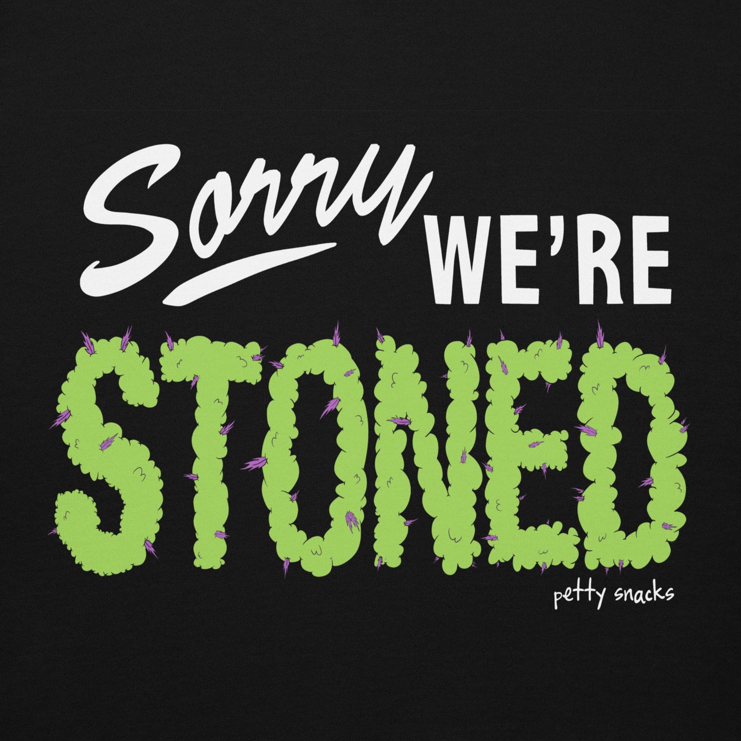 Sorry We're Stoned Hoodie